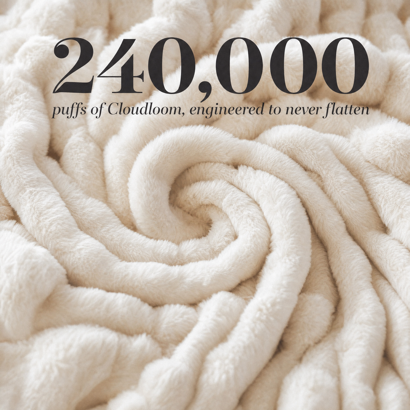240,000 puffs of Cloudloom — engineered to never flatten
